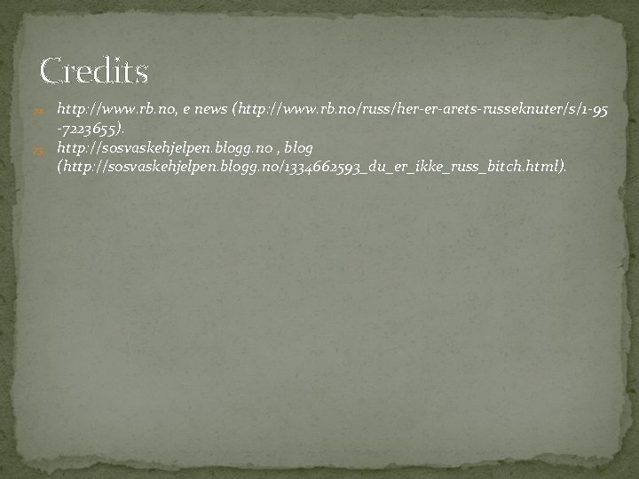 Credits 72. 73. http: //www. rb. no, e news (http: //www. rb. no/russ/her-er-arets-russeknuter/s/1 -95