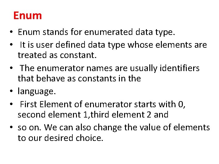 Enum • Enum stands for enumerated data type. • It is user defined data Enum • Enum stands for enumerated data type. • It is user defined data