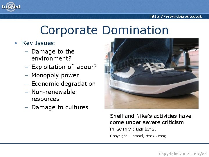 http: //www. bized. co. uk Corporate Domination • Key Issues: – Damage to the