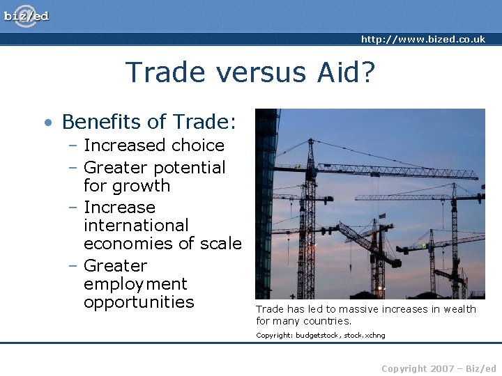 http: //www. bized. co. uk Trade versus Aid? • Benefits of Trade: – Increased