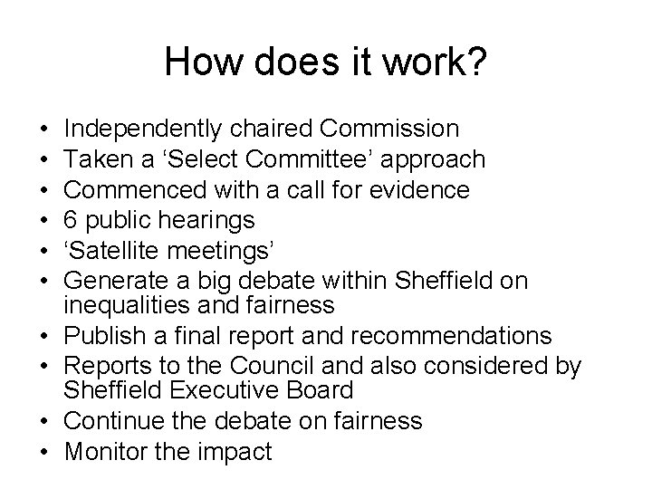 How does it work? • • • Independently chaired Commission Taken a ‘Select Committee’