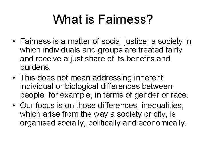 What is Fairness? • Fairness is a matter of social justice: a society in