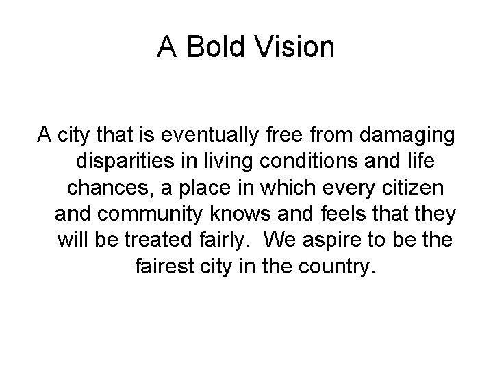 A Bold Vision A city that is eventually free from damaging disparities in living