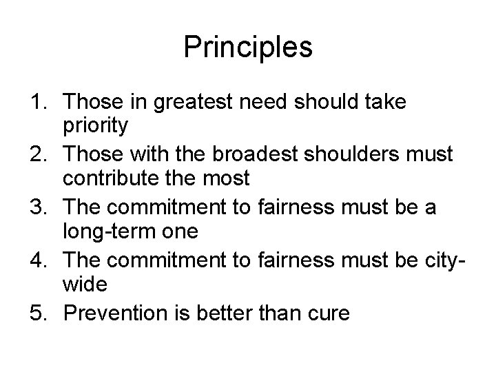 Principles 1. Those in greatest need should take priority 2. Those with the broadest