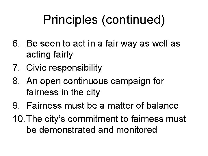 Principles (continued) 6. Be seen to act in a fair way as well as