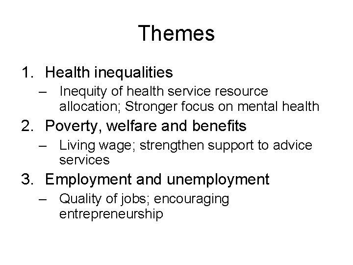 Themes 1. Health inequalities – Inequity of health service resource allocation; Stronger focus on