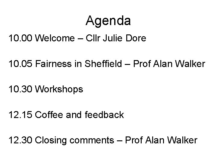 Agenda 10. 00 Welcome – Cllr Julie Dore 10. 05 Fairness in Sheffield –