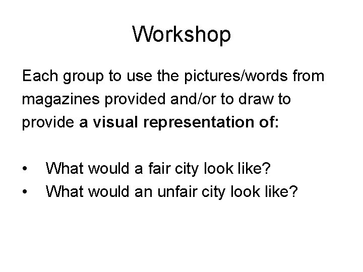 Workshop Each group to use the pictures/words from magazines provided and/or to draw to