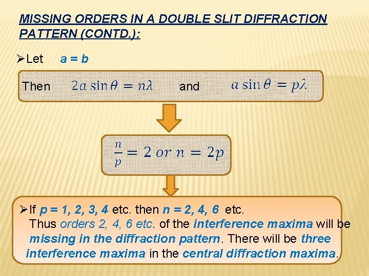 MISSING ORDERS IN A DOUBLE SLIT DIFFRACTION PATTERN (CONTD. ): ØLet Then a=b and