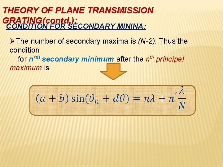 THEORY OF PLANE TRANSMISSION GRATING(contd. ): CONDITION FOR SECONDARY MININA: ØThe number of secondary