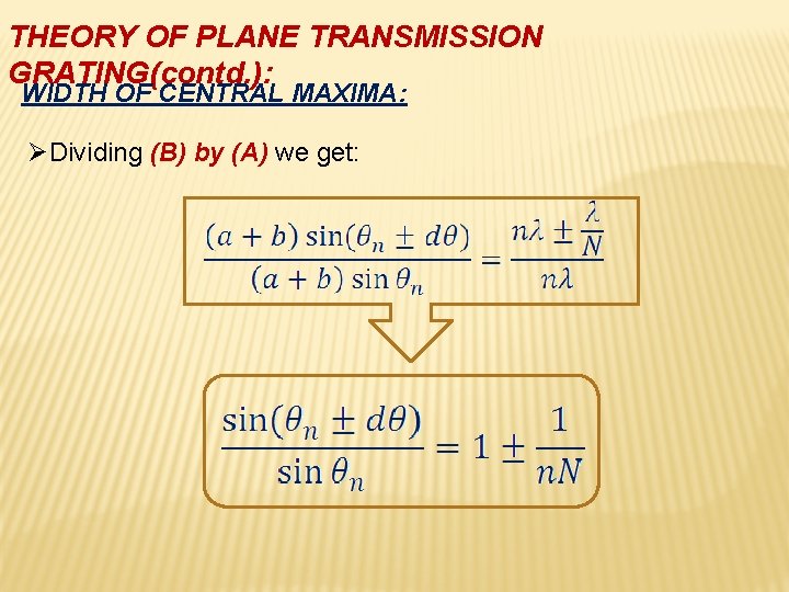 THEORY OF PLANE TRANSMISSION GRATING(contd. ): WIDTH OF CENTRAL MAXIMA: ØDividing (B) by (A)