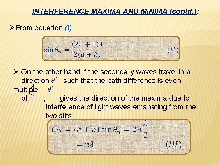 INTERFERENCE MAXIMA AND MINIMA (contd. ): ØFrom equation (I) Ø On the other hand