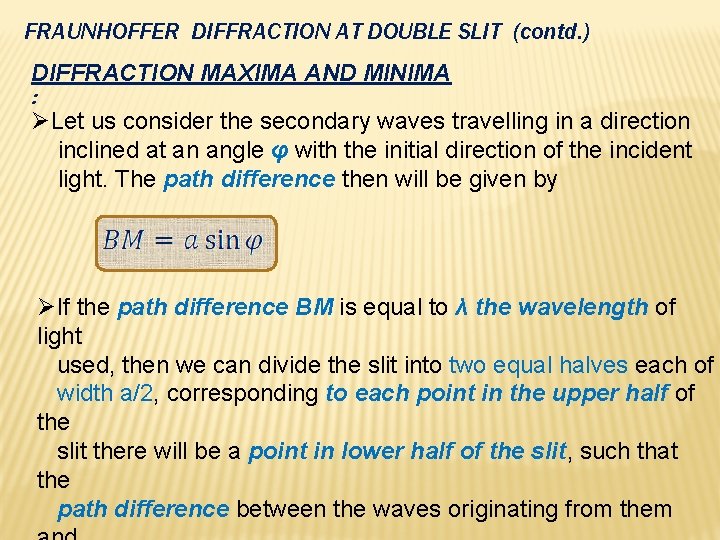 FRAUNHOFFER DIFFRACTION AT DOUBLE SLIT (contd. ) DIFFRACTION MAXIMA AND MINIMA : ØLet us