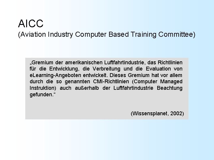 AICC (Aviation Industry Computer Based Training Committee) „Gremium der amerikanischen Luftfahrtindustrie, das Richtlinien für