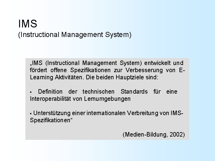 IMS (Instructional Management System) „IMS (Instructional Management System) entwickelt und fördert offene Spezifikationen zur