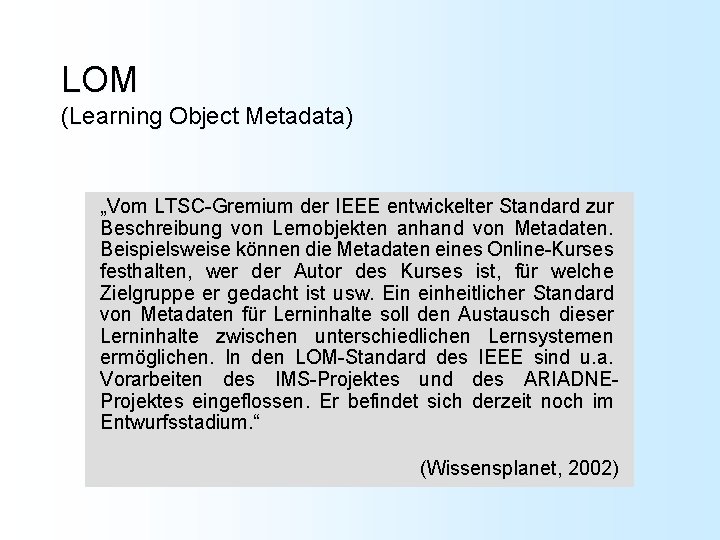 LOM (Learning Object Metadata) „Vom LTSC-Gremium der IEEE entwickelter Standard zur Beschreibung von Lernobjekten