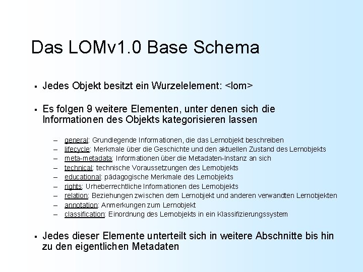 Das LOMv 1. 0 Base Schema § Jedes Objekt besitzt ein Wurzelelement: <lom> §