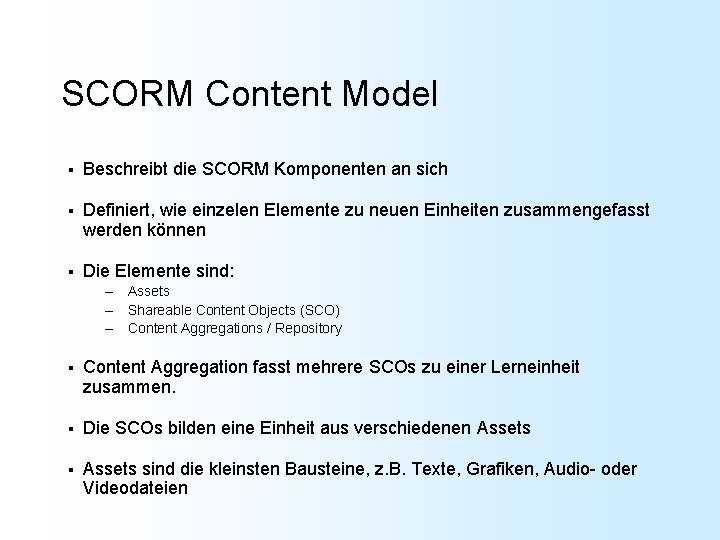 SCORM Content Model § Beschreibt die SCORM Komponenten an sich § Definiert, wie einzelen