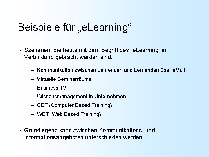 Beispiele für „e. Learning“ § Szenarien, die heute mit dem Begriff des „e. Learning“