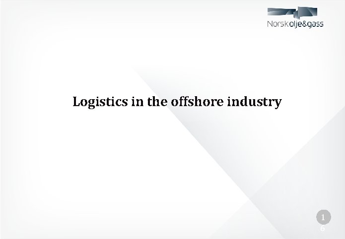 Logistics in the offshore industry 1 6 