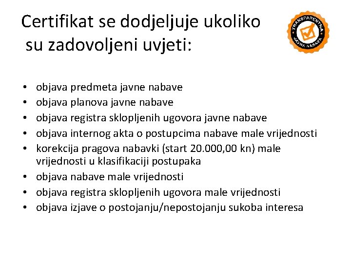 Certifikat se dodjeljuje ukoliko su zadovoljeni uvjeti: objava predmeta javne nabave objava planova javne