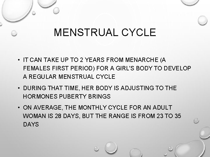 MENSTRUAL CYCLE • IT CAN TAKE UP TO 2 YEARS FROM MENARCHE (A FEMALES