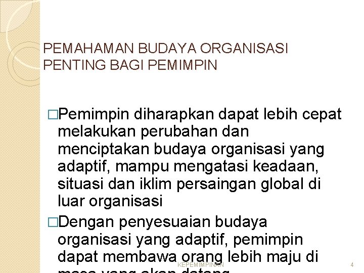 PEMAHAMAN BUDAYA ORGANISASI PENTING BAGI PEMIMPIN �Pemimpin diharapkan dapat lebih cepat melakukan perubahan dan