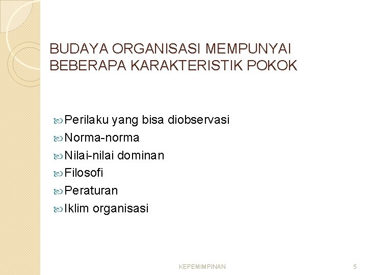 BUDAYA ORGANISASI MEMPUNYAI BEBERAPA KARAKTERISTIK POKOK Perilaku yang bisa diobservasi Norma-norma Nilai-nilai dominan Filosofi