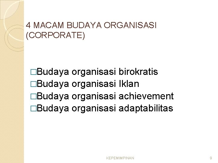 4 MACAM BUDAYA ORGANISASI (CORPORATE) �Budaya organisasi birokratis �Budaya organisasi Iklan �Budaya organisasi achievement
