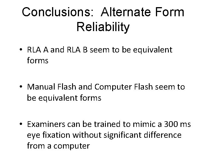 Conclusions: Alternate Form Reliability • RLA A and RLA B seem to be equivalent