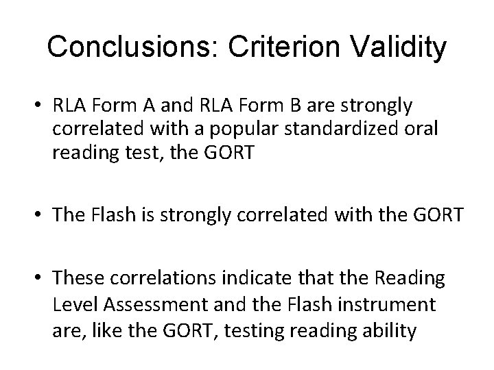 Conclusions: Criterion Validity • RLA Form A and RLA Form B are strongly correlated