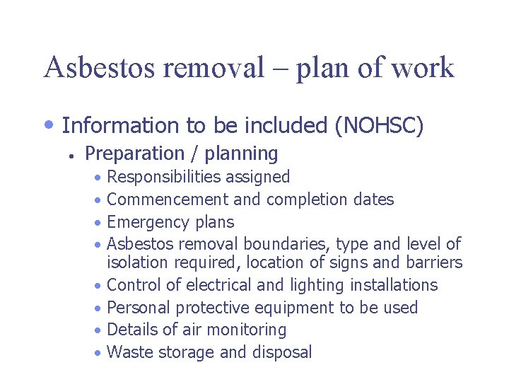 Asbestos removal – plan of work • Information to be included (NOHSC) • Preparation