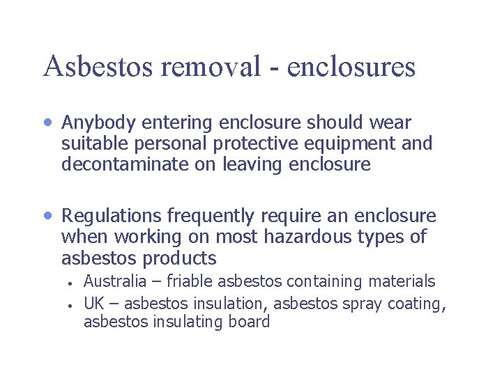 Asbestos removal - enclosures • Anybody entering enclosure should wear suitable personal protective equipment