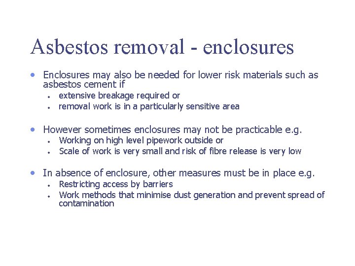 Asbestos removal - enclosures • Enclosures may also be needed for lower risk materials