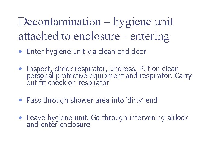 Decontamination – hygiene unit attached to enclosure - entering • Enter hygiene unit via