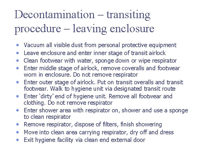 Decontamination – transiting procedure – leaving enclosure • • • Vacuum all visible dust