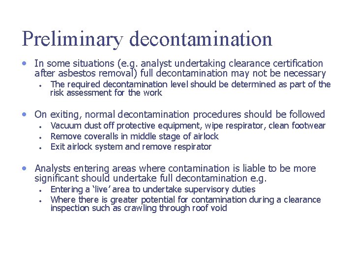 Preliminary decontamination • In some situations (e. g. analyst undertaking clearance certification after asbestos