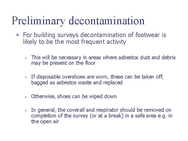 Preliminary decontamination • For building surveys decontamination of footwear is likely to be the