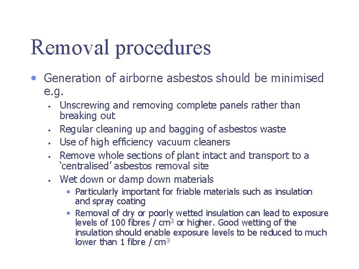 Removal procedures • Generation of airborne asbestos should be minimised e. g. • •