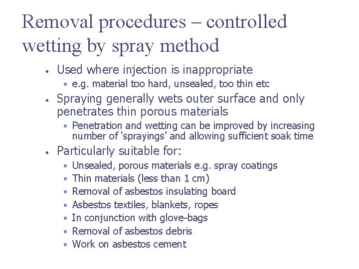 Removal procedures – controlled wetting by spray method • Used where injection is inappropriate