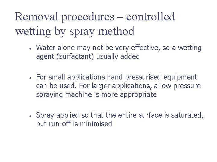 Removal procedures – controlled wetting by spray method • • • Water alone may
