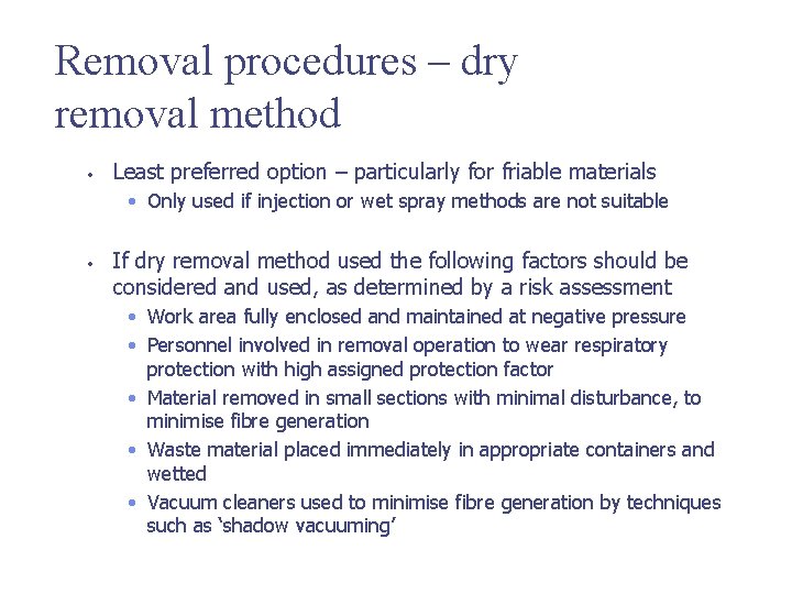 Removal procedures – dry removal method • Least preferred option – particularly for friable
