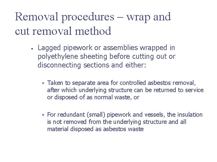 Removal procedures – wrap and cut removal method • Lagged pipework or assemblies wrapped