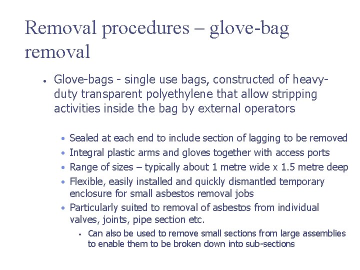 Removal procedures – glove-bag removal • Glove-bags - single use bags, constructed of heavyduty