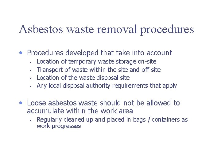 Asbestos waste removal procedures • Procedures developed that take into account • • Location