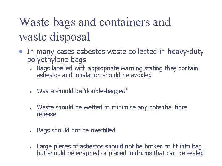 Waste bags and containers and waste disposal • In many cases asbestos waste collected