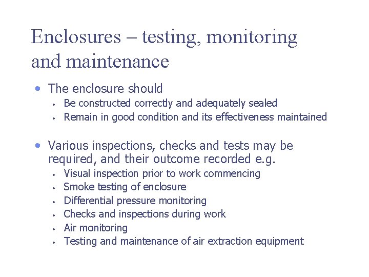 Enclosures – testing, monitoring and maintenance • The enclosure should • • Be constructed