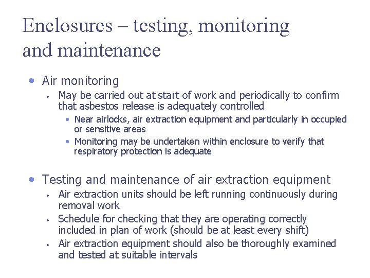Enclosures – testing, monitoring and maintenance • Air monitoring • May be carried out