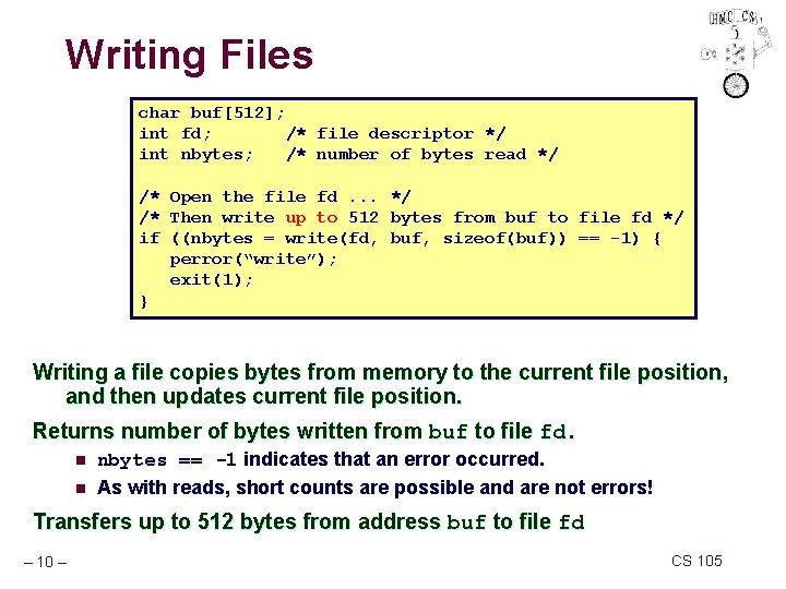 Writing Files char buf[512]; int fd; /* file descriptor */ int nbytes; /* number