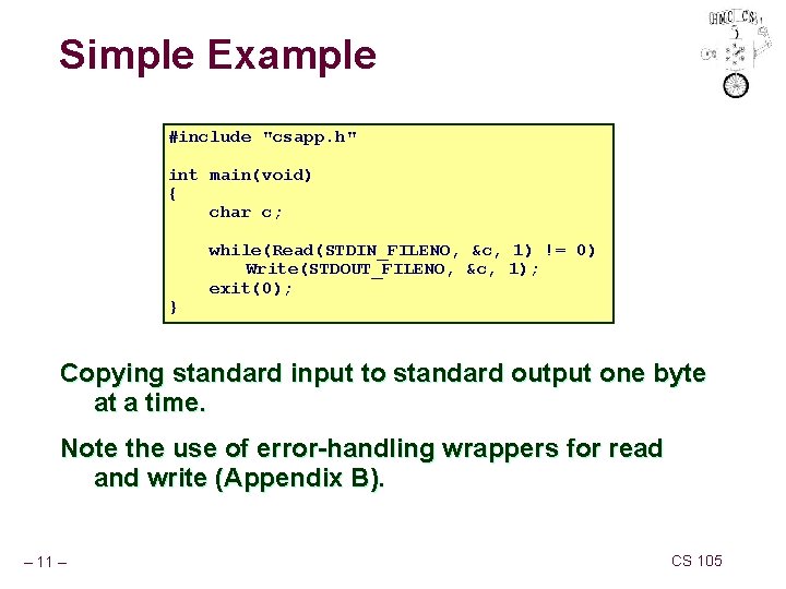 Simple Example #include "csapp. h" int main(void) { char c; } while(Read(STDIN_FILENO, &c, 1)